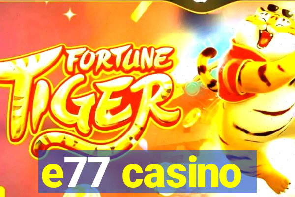 e77 casino