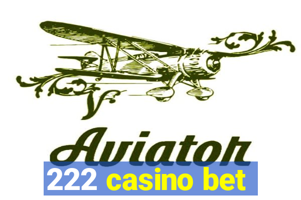 222 casino bet