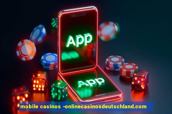 mobile casinos -onlinecasinosdeutschland.com