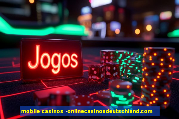 mobile casinos -onlinecasinosdeutschland.com