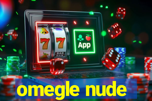 omegle nude