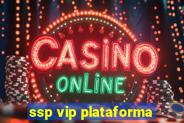 ssp vip plataforma