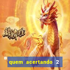 quem acertando 2 numeros mega sena ganha