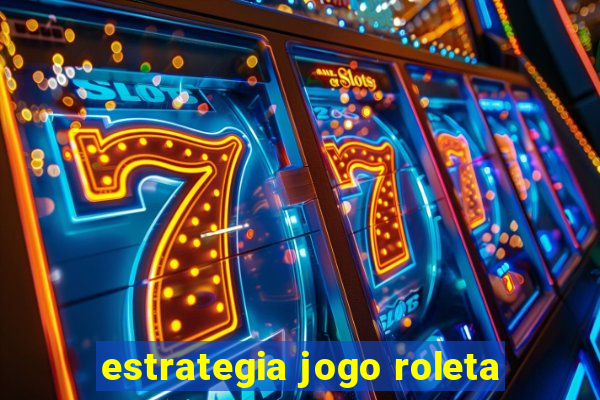 estrategia jogo roleta