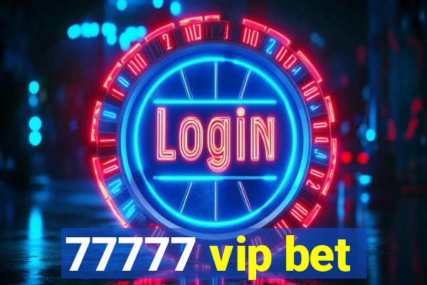 77777 vip bet