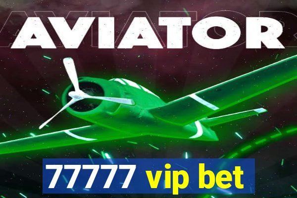 77777 vip bet