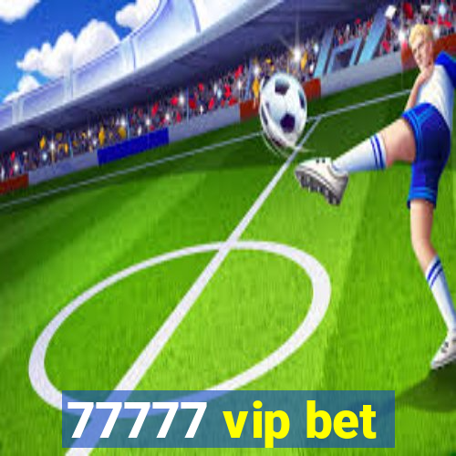 77777 vip bet