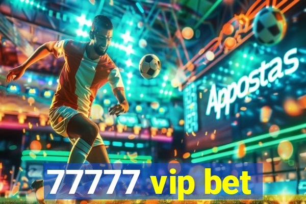 77777 vip bet