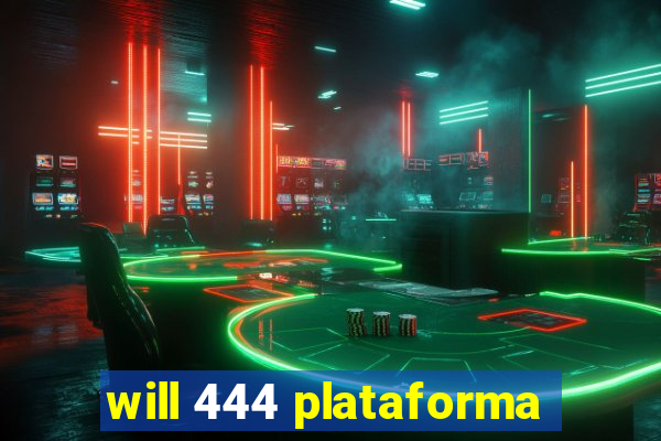 will 444 plataforma