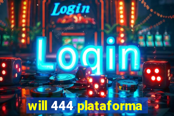 will 444 plataforma