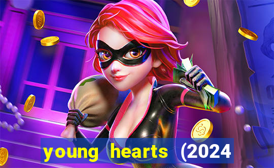 young hearts (2024 assistir online gratis)