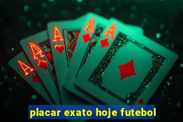 placar exato hoje futebol