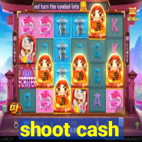 shoot cash