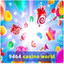 9464 casino world