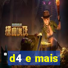 d4 e mais