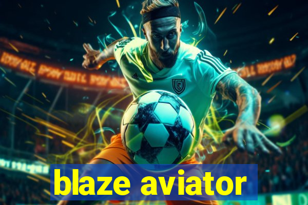 blaze aviator