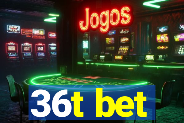 36t bet