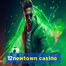 12newtown casino