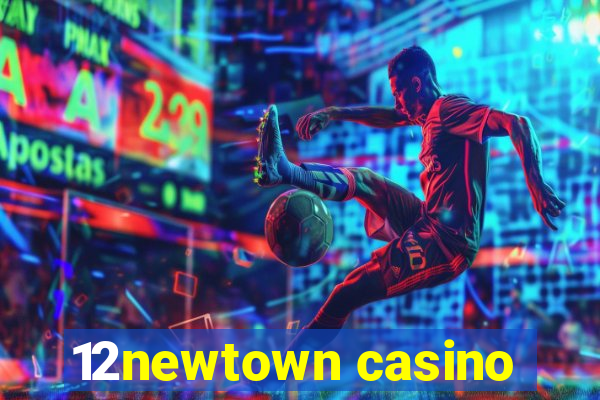 12newtown casino