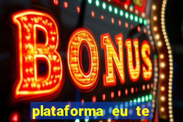 plataforma eu te amo pg