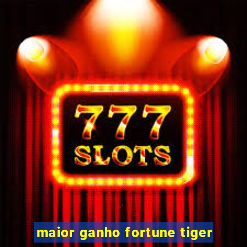 maior ganho fortune tiger