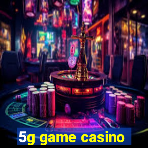 5g game casino