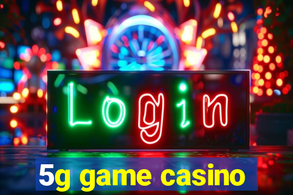 5g game casino