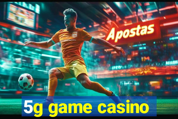 5g game casino