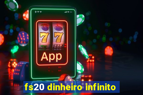 fs20 dinheiro infinito