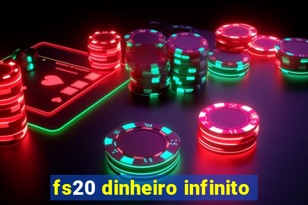 fs20 dinheiro infinito