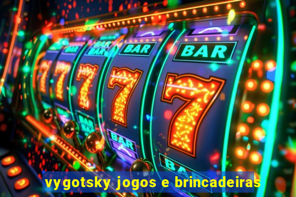 vygotsky jogos e brincadeiras