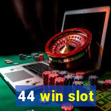 44 win slot