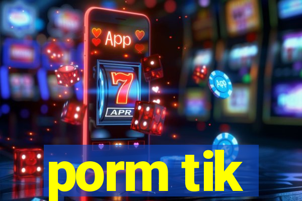 porm tik