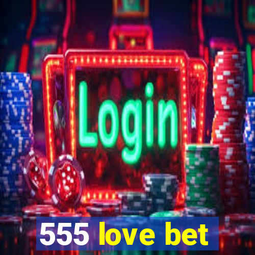 555 love bet