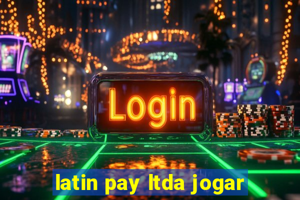 latin pay ltda jogar