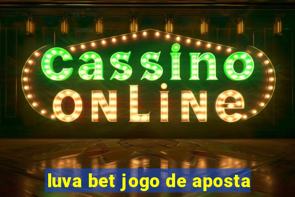 luva bet jogo de aposta