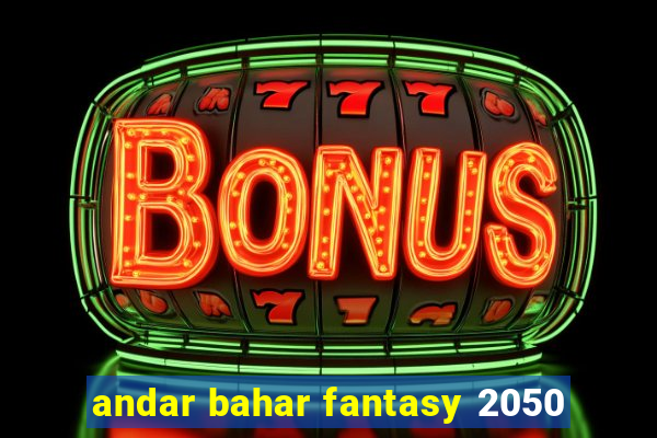 andar bahar fantasy 2050