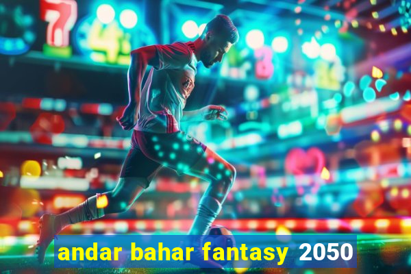 andar bahar fantasy 2050