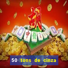 50 tons de cinza completo dublado