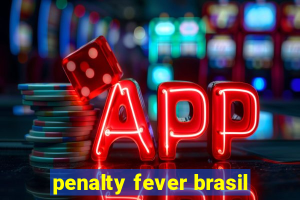 penalty fever brasil