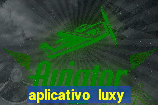 aplicativo luxy como funciona