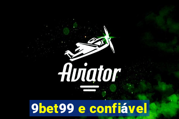 9bet99 e confiável