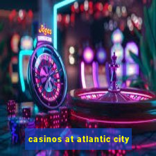 casinos at atlantic city