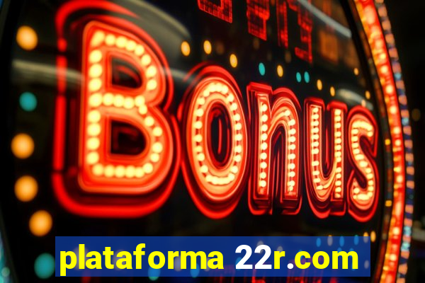 plataforma 22r.com