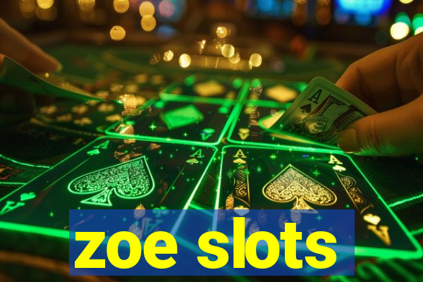 zoe slots