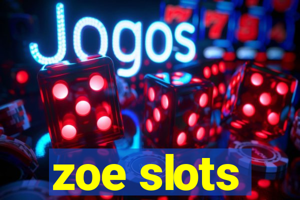 zoe slots