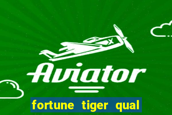 fortune tiger qual a melhor plataforma