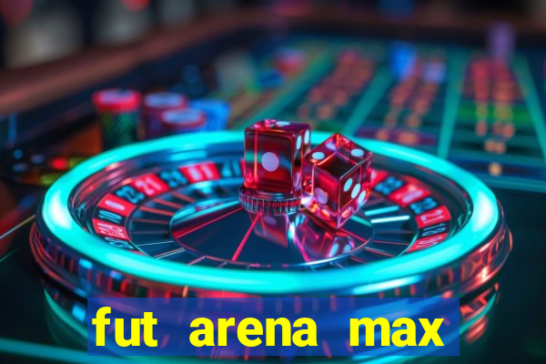 fut arena max futebol ao vivo