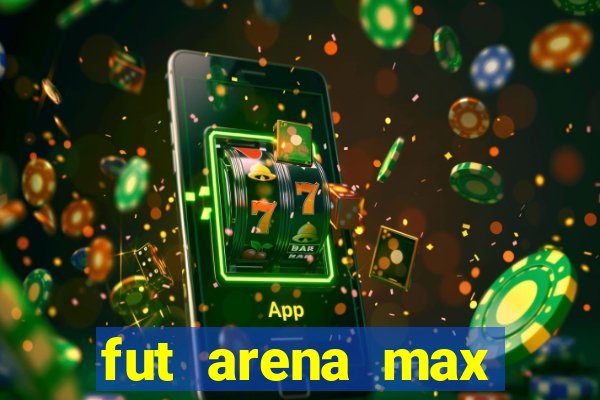 fut arena max futebol ao vivo