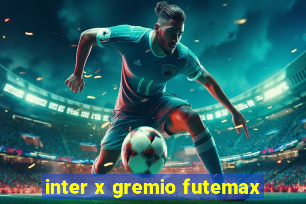 inter x gremio futemax